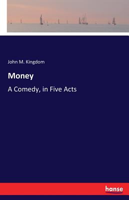 غلاف كتاب Money:A Comedy, in Five Acts