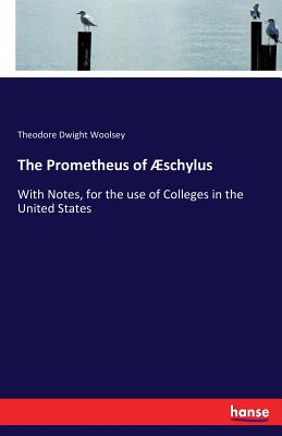 The Prometheus of ئschylus:With Notes, for the use of Colleges in the United States