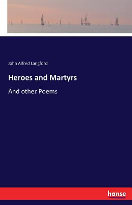 Heroes and Martyrs:And other Poems