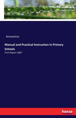 Manual and Practical Instruction in Primary Schools:First Report 1897