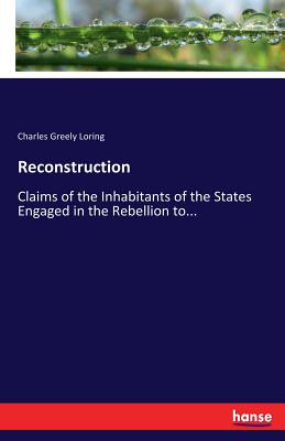 غلاف كتاب Reconstruction:Claims of the Inhabitants of the States Engaged in the Rebellion to...