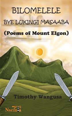 Bilomelele bye Lukingi Masaaba : Poems of Mount Elgon