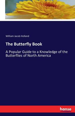 The Butterfly Book:A Popular Guide to a Knowledge of the Butterflies of North America