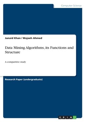 Data Mining Algorithms, its Functions and Structure:A comparitive study