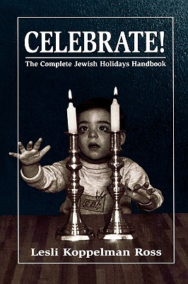 Celebrate!: The Complete Jewish Holidays Handbook