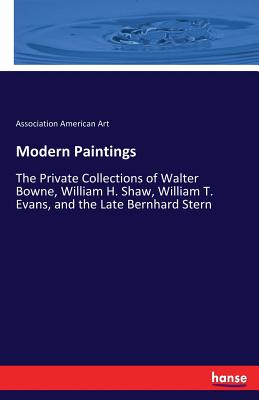 غلاف كتاب Modern Paintings  :The Private Collections of Walter Bowne, William H. Shaw, William T. Evans, and the Late Bernhard Stern