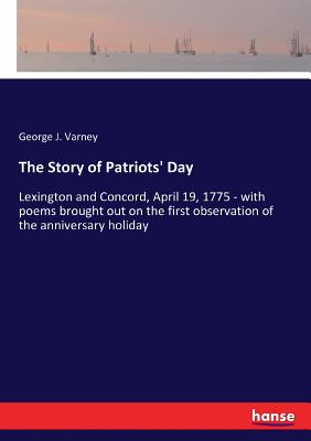 غلاف كتاب The Story of Patriots' Day:Lexington and Concord, April 19, 1775 - with poems brought out on the first observation of the anniversary holiday