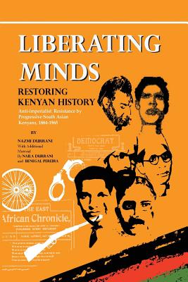 Liberating Minds, Restoring Kenyan History: Anti-Imperialist Resistance by Progressive South Asian Kenyans 1884-1965
