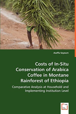 Costs of In-Situ Conservation of Arabica Coffee in Montane Rainforest of Ethiopia