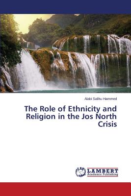 غلاف كتاب The Role of Ethnicity and Religion in the Jos North Crisis