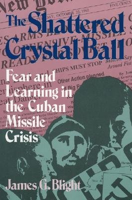 The Shattered Crystal Ball: Fear and Learning in the Cuban Missile Crisis