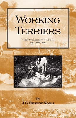 Working Terriers - Their Management, Training and Work, Etc. (History of Hunting Series -Terrier Dogs)