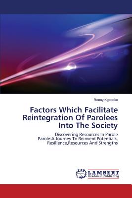 Factors Which Facilitate Reintegration of Parolees Into the Society