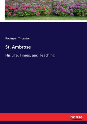 St. Ambrose :His Life, Times, and Teaching