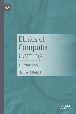 Ethics of Computer Gaming : A Groundwork