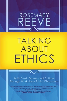 Talking About Ethics: Build Trust, Teams, and Culture Through Workplace Ethics Discussions