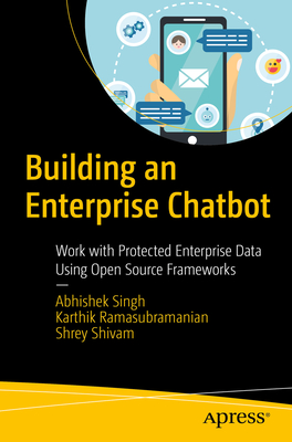 Building an Enterprise Chatbot : Work with Protected Enterprise Data Using Open Source Frameworks