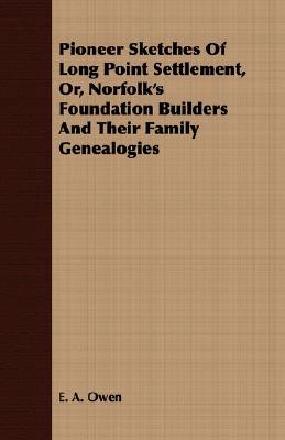 Pioneer Sketches Of Long Point Settlement, Or, Norfolk