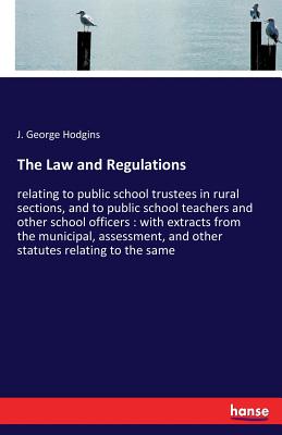 The Law and Regulations :relating to public school trustees in rural sections, and to public school teachers and other school officers : with extracts