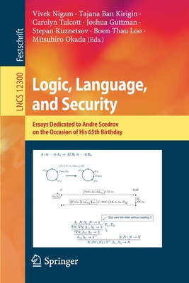 Logic, Language, and Security : Essays Dedicated to Andre Scedrov on the Occasion of His 65th Birthday