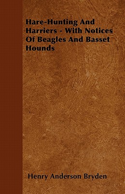 Hare-Hunting And Harriers - With Notices Of Beagles And Basset Hounds