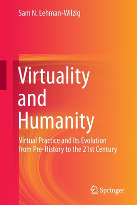 غلاف كتاب Virtuality and Humanity : Virtual Practice and Its Evolution from Pre-History to the 21st Century