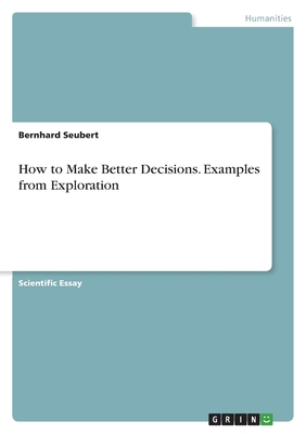 How to Make Better Decisions. Examples from Exploration