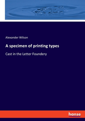 A specimen of printing types:Cast in the Letter Foundery