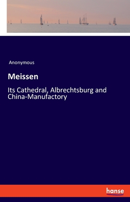 Meissen:Its Cathedral, Albrechtsburg and China-Manufactory