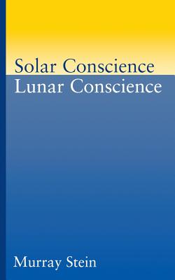 Solar Conscience Lunar Conscience: An Essay on the Psychological Foundations of Morality, Lawfulness, and the Sense of Justice