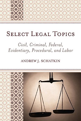 Select Legal Topics: Civil, Criminal, Federal, Evidentiary, Procedural, and Labor