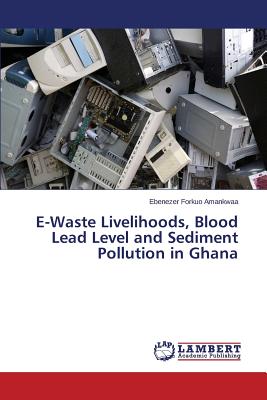 غلاف كتاب E-Waste Livelihoods, Blood Lead Level and Sediment Pollution in Ghana
