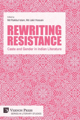 Rewriting Resistance: Caste and Gender in Indian Literature