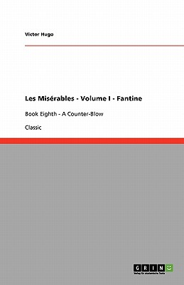 Les Misérables - Volume I - Fantine:Book Third - In The Year 1817 and Book Fourth - To Confide Is Sometimes To Deliver Into A Person