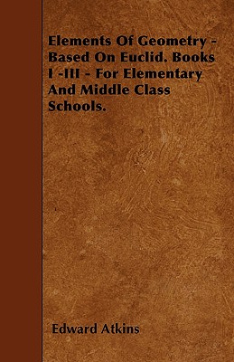 Elements Of Geometry - Based On Euclid. Books I -III - For Elementary And Middle Class Schools.