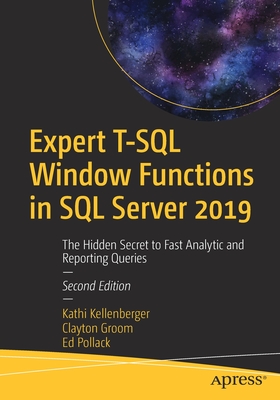 Expert T-SQL Window Functions in SQL Server 2019 : The Hidden Secret to Fast Analytic and Reporting Queries