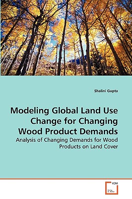 Modeling Global Land Use Change for Changing Wood Product Demands