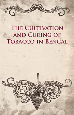 The Cultivation And Curing Of Tobacco In Bengal