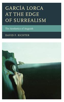 Garcيa Lorca at the Edge of Surrealism: The Aesthetics of Anguish