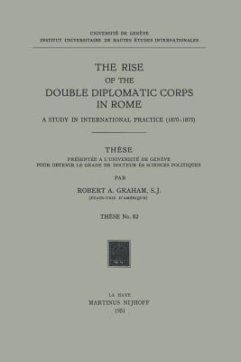 The Rise of the Double Diplomatic Corps in Rome : A Study in International Practice (1870-1875)