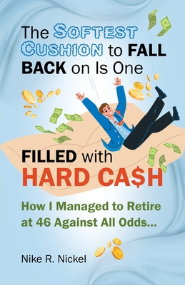 The Softest Cushion to Fall Back on is One Filled With Hard Cash: How I Managed to Retire at 46 Against All Odds...