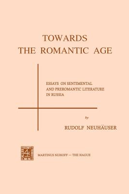 Towards the Romantic Age : Essays on Sentimental and Preromantic Literature in Russia
