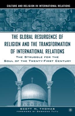 The Global Resurgence of Religion and the Transformation of International Relations: The Struggle for the Soul of the Twenty-First Century