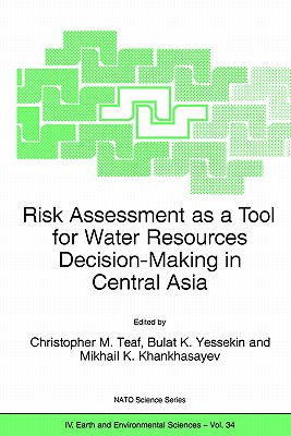 Risk Assessment as a Tool for Water Resources Decision-Making in Central Asia : Proceedings of the NATO Advanced Research Workshop on Risk Assessment