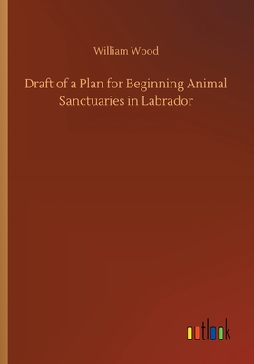 Draft of a Plan for Beginning Animal Sanctuaries in Labrador