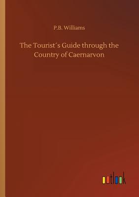 غلاف كتاب The Tourist´s Guide through the Country of Caernarvon