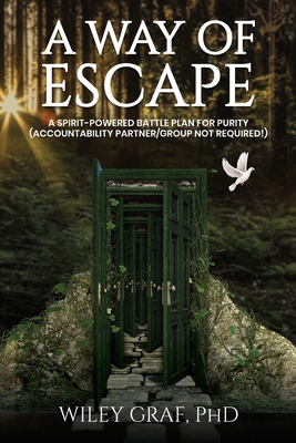 A WAY OF ESCAPE: A Spirit-Powered Battle Plan for Purity (Accountability Partner/Group Not Required!)