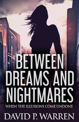 Between Dreams and Nightmares: When The Illusions Come Undone