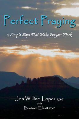 Perfect Praying: 5 Simple Steps That Make Prayers Work