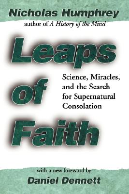 Leaps of Faith : Science, Miracles, and the Search for Supernatural Consolation